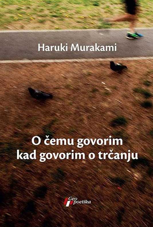o-cemu-govorim-kad-govorim-o-trcanju-haruki-murakami O čemu govorim kad govorim o trčanju - Slika 1