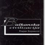 Balkanska civilizacija Trajan Stojanović