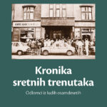 Kronika sretnih trenutaka - Odlomci iz ludih osamdesetih